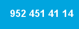 952 451 41 14